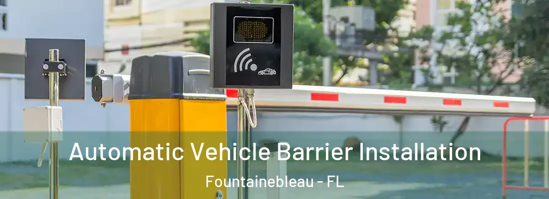 Automatic Vehicle Barrier Installation Fountainebleau - FL