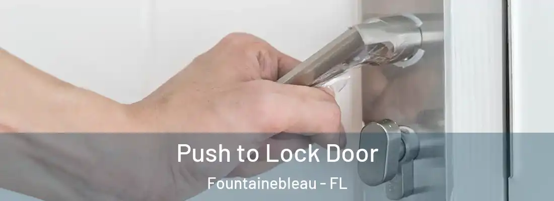 Push to Lock Door Fountainebleau - FL