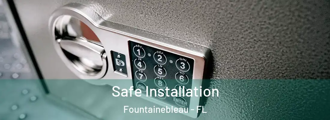 Safe Installation Fountainebleau - FL