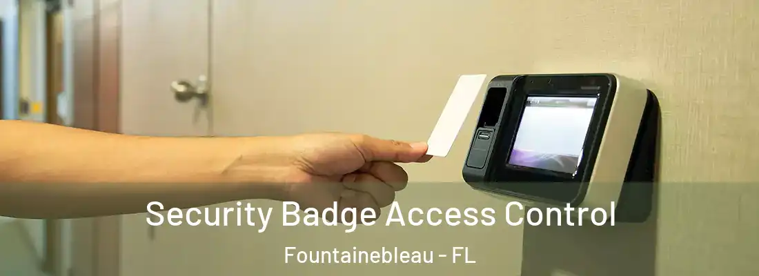  Security Badge Access Control Fountainebleau - FL