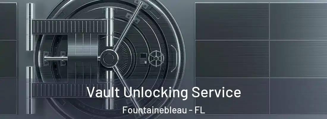  Vault Unlocking Service Fountainebleau - FL