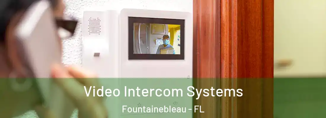  Video Intercom Systems Fountainebleau - FL